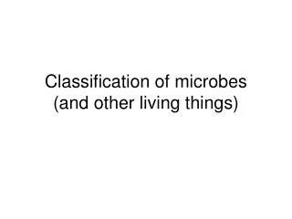 Classification of microbes (and other living things)