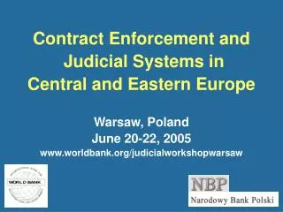 Contract Enforcement and Judicial Systems in Central and Eastern Europe Warsaw, Poland June 20-22, 2005 www.worldbank.o