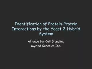 Identification of Protein-Protein Interactions by the Yeast 2-Hybrid System