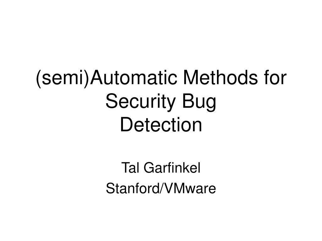 PPT - (semi)Automatic Methods for Security Bug Detection PowerPoint ...