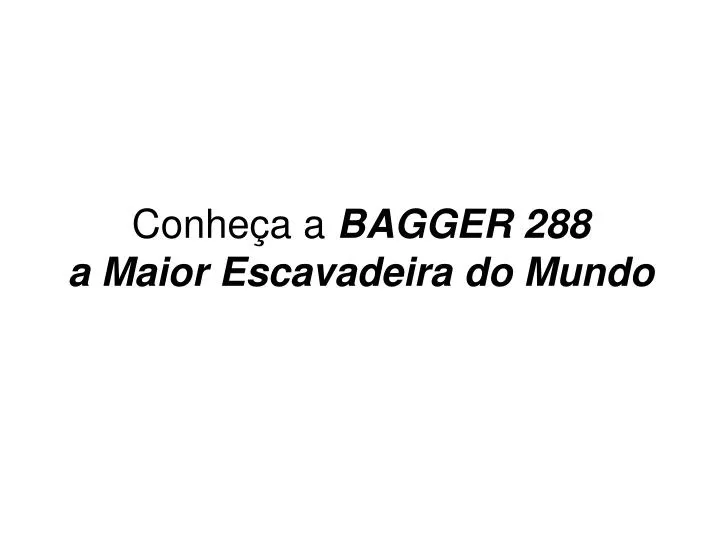 conhe a a bagger 288 a maior escavadeira do mundo