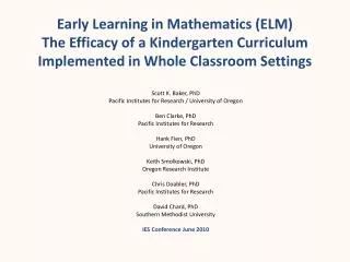 Early Learning in Mathematics (ELM) The Efficacy of a Kindergarten Curriculum Implemented in Whole Classroom Settings