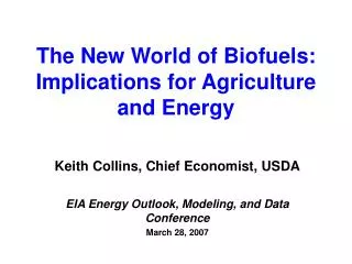 The New World of Biofuels: Implications for Agriculture and Energy