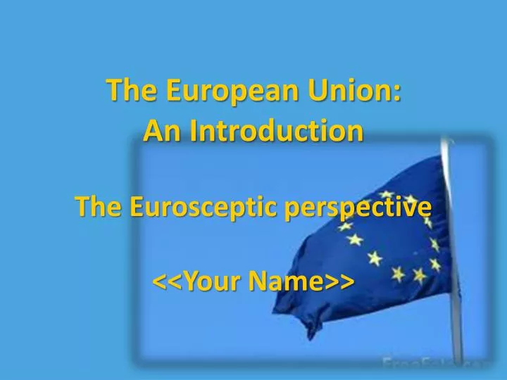 the european union an introduction the eurosceptic perspective your name