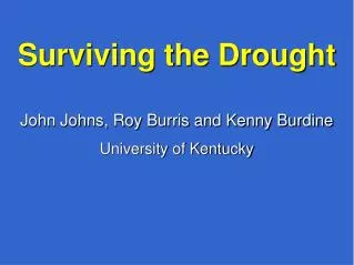 Surviving the Drought John Johns, Roy Burris and Kenny Burdine University of Kentucky