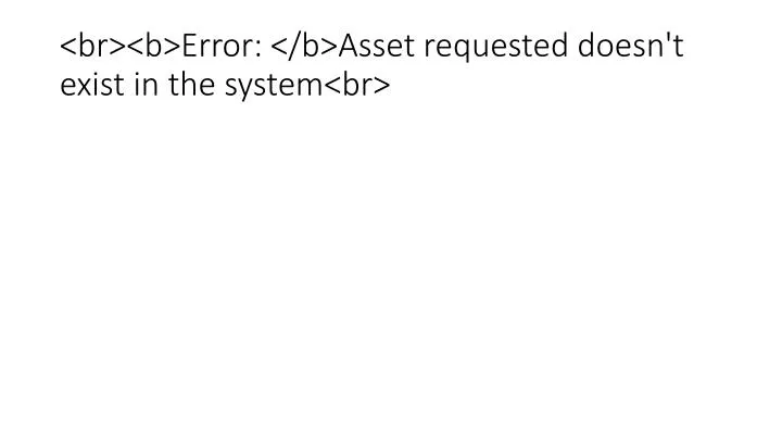 br b error b asset requested doesn t exist in the system br