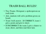 TRASH BALL RULES!