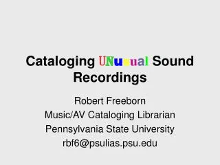 Cataloging U n u s u a l Sound Recordings