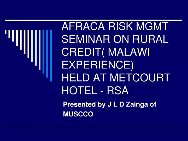 afraca risk mgmt seminar on rural credit malawi experience held at metcourt hotel rsa
