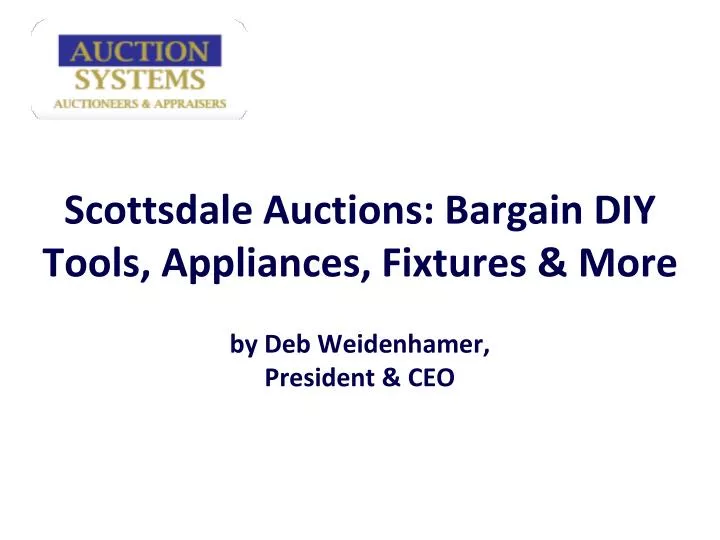 scottsdale auctions bargain diy tools appliances fixtures more by deb weidenhamer president ceo