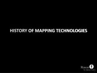 HISTORY OF MAPPING TECHNOLOGIES