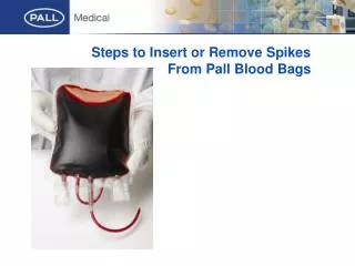 Steps to Insert or Remove Spikes From Pall Blood Bags