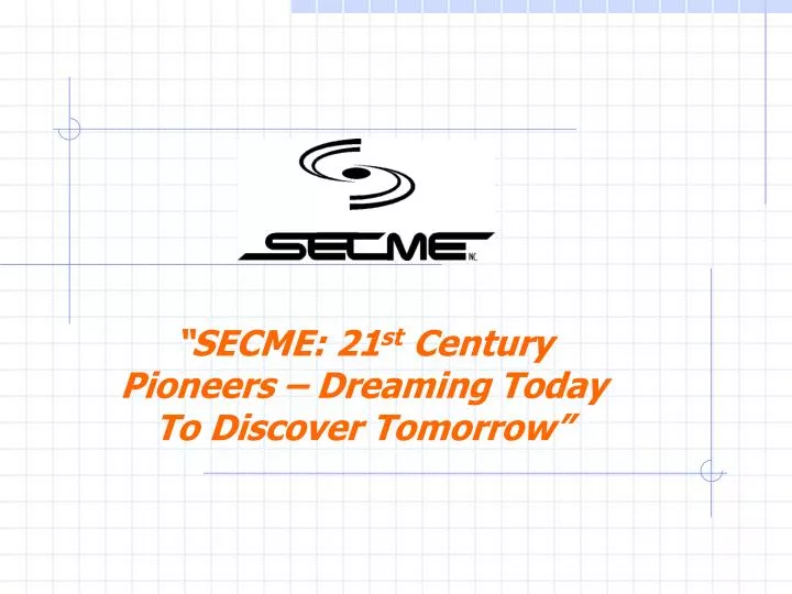 secme 21 st century pioneers dreaming today to discover tomorrow