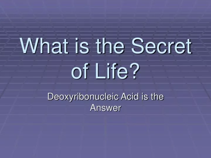 what is the secret of life