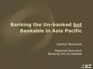 Banking the Un-banked but Bankable in Asia Pacific