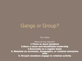 Gangs or Group?