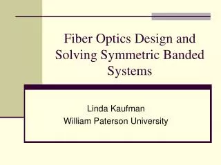 Fiber Optics Design and Solving Symmetric Banded Systems