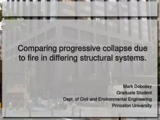 Comparing progressive collapse due to fire in differing structural systems.