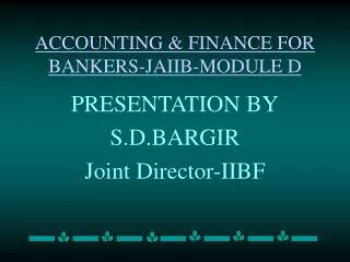 ACCOUNTING &amp; FINANCE FOR BANKERS-JAIIB-MODULE D