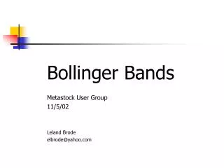 Bollinger Bands Metastock User Group 11/5/02 Leland Brode elbrode@yahoo.com