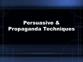 Persuasive &amp; Propaganda Techniques