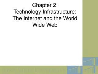 Chapter 2: Technology Infrastructure: The Internet and the World Wide Web