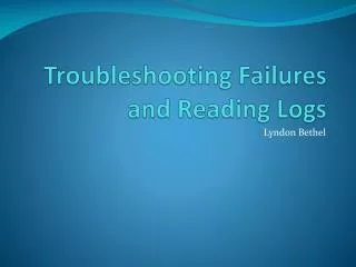 Troubleshooting Failures and Reading Logs