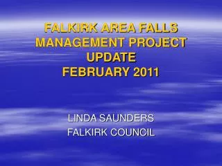 FALKIRK AREA FALLS MANAGEMENT PROJECT UPDATE FEBRUARY 2011