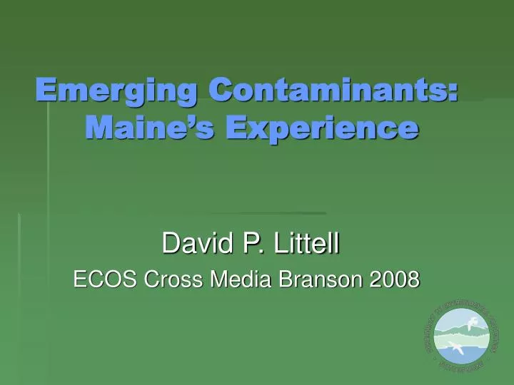 emerging contaminants maine s experience