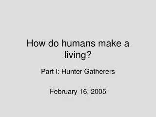 How do humans make a living?