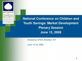 National Conference on Children and Youth Savings: Market Development Plenary Session June 15, 2009