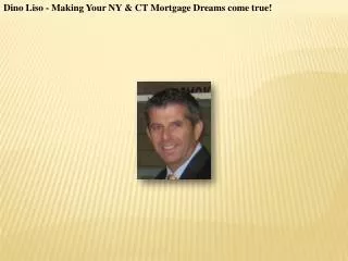 Dino Liso - Making Your NY & CT Mortgage Dreams come true!