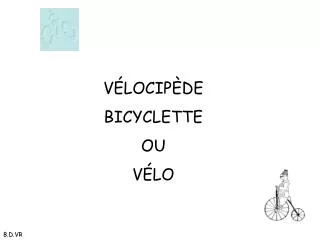 VÉLOCIPÈDE BICYCLETTE OU VÉLO