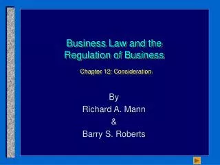 Business Law and the Regulation of Business Chapter 12: Consideration