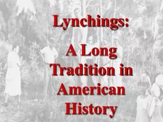 Lynchings : A Long Tradition in American History