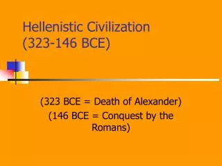 Hellenistic Civilization (323-146 BCE)