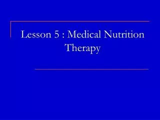 Lesson 5 : Medical Nutrition Therapy