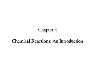 Chapter 4 Chemical Reactions: An Introduction