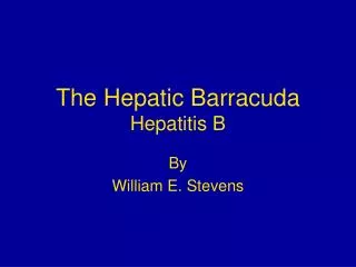 The Hepatic Barracuda Hepatitis B