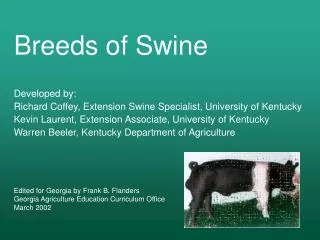 Developed by: Richard Coffey, Extension Swine Specialist, University of Kentucky Kevin Laurent, Extension Associate, Uni