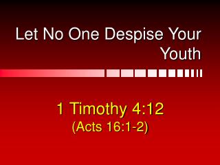 Let No One Despise Your Youth