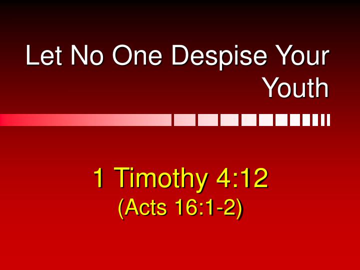 let no one despise your youth