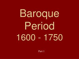 Baroque Period 1600 - 1750