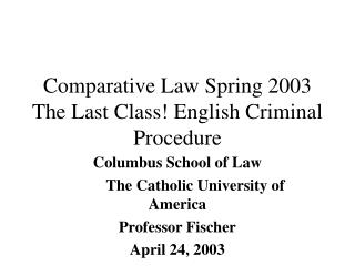 Comparative Law Spring 2003 The Last Class! English Criminal Procedure