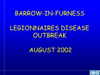 BARROW-IN-FURNESS LEGIONNAIRES DISEASE OUTBREAK AUGUST 2002