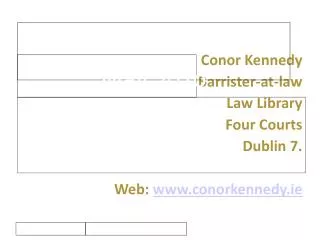 Conor Kennedy Barrister-at-law Law Library Four Courts Dublin 7. Web: www.conorkennedy.ie