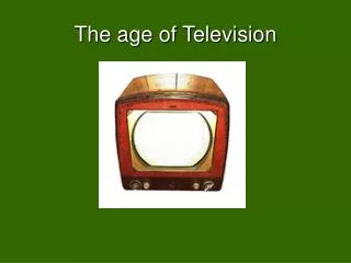 The age of Television