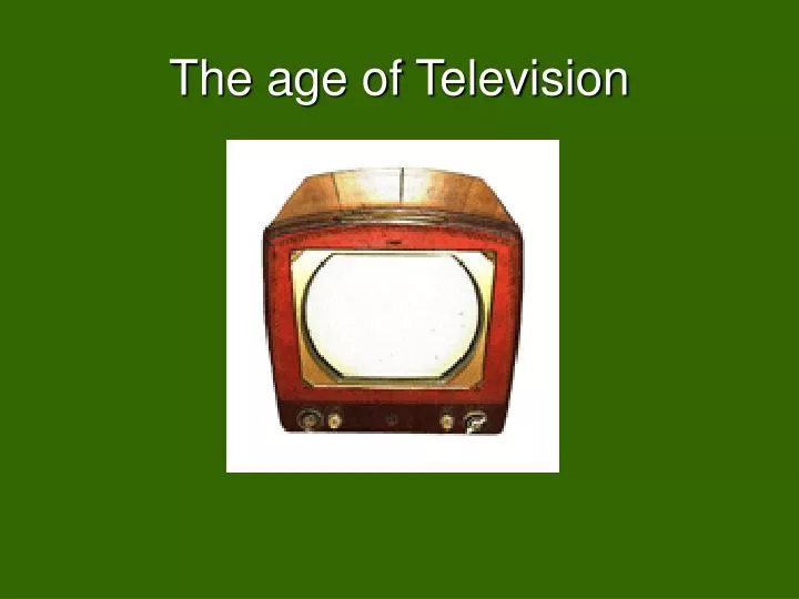 the age of television