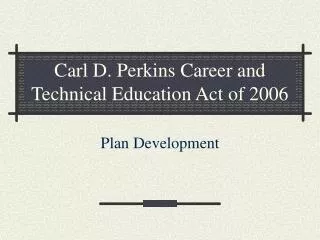 Carl D. Perkins Career and Technical Education Act of 2006