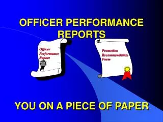 OFFICER PERFORMANCE REPORTS YOU ON A PIECE OF PAPER